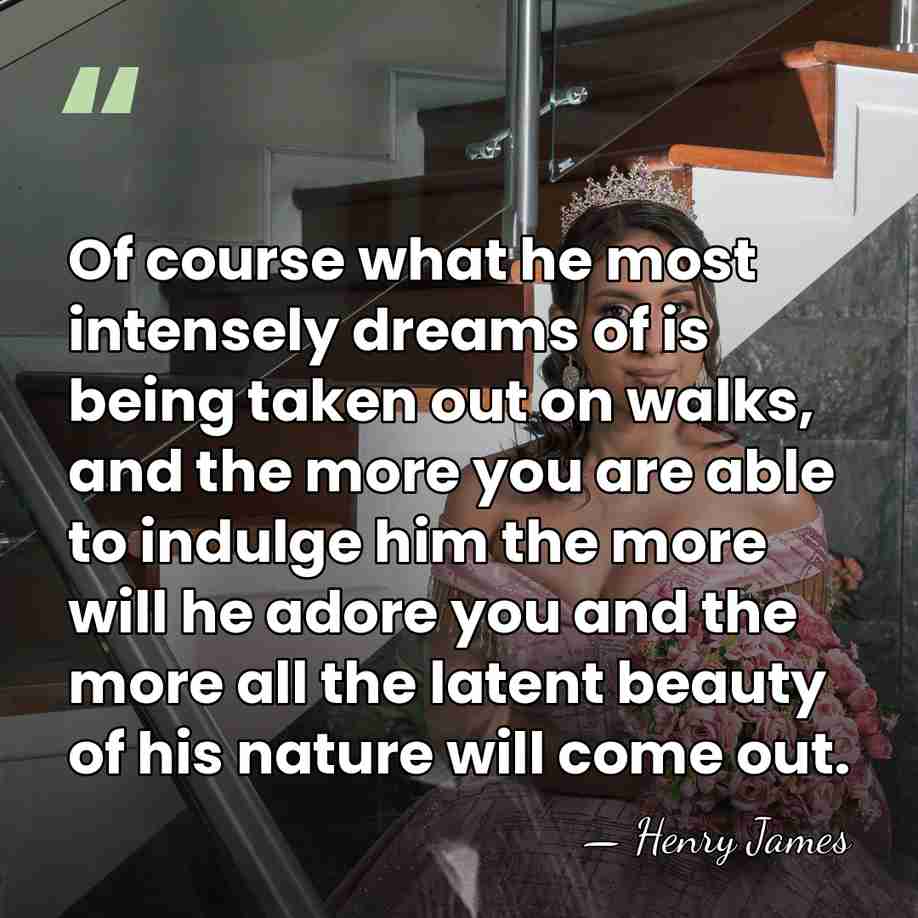 Of course what he most intensely dreams of is being taken out&hellip; - Henry James