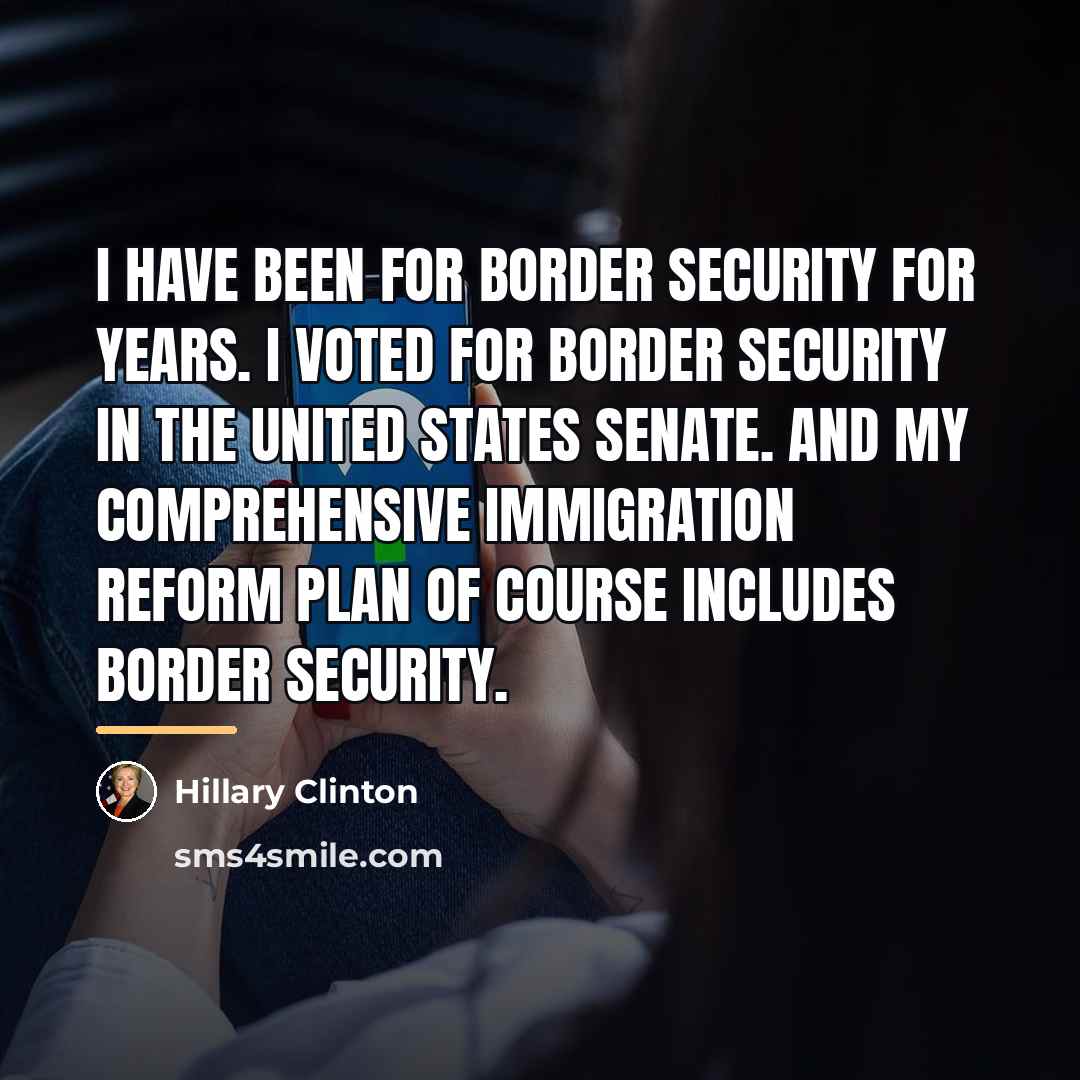 “I have been for border security for years. I voted…” quote by Hillary Clinton