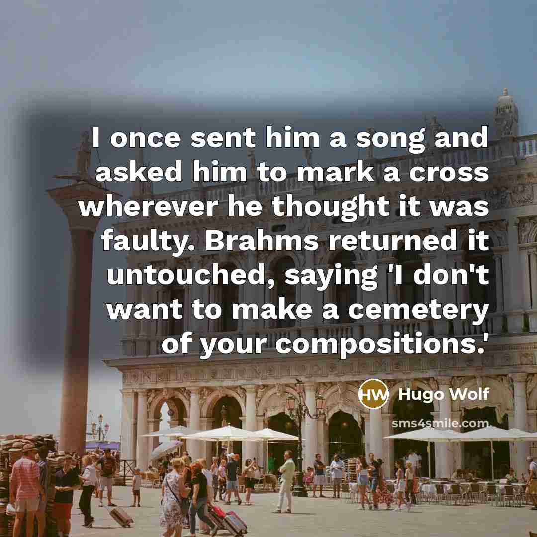 “I once sent him a song and asked him to…” quote by Hugo Wolf