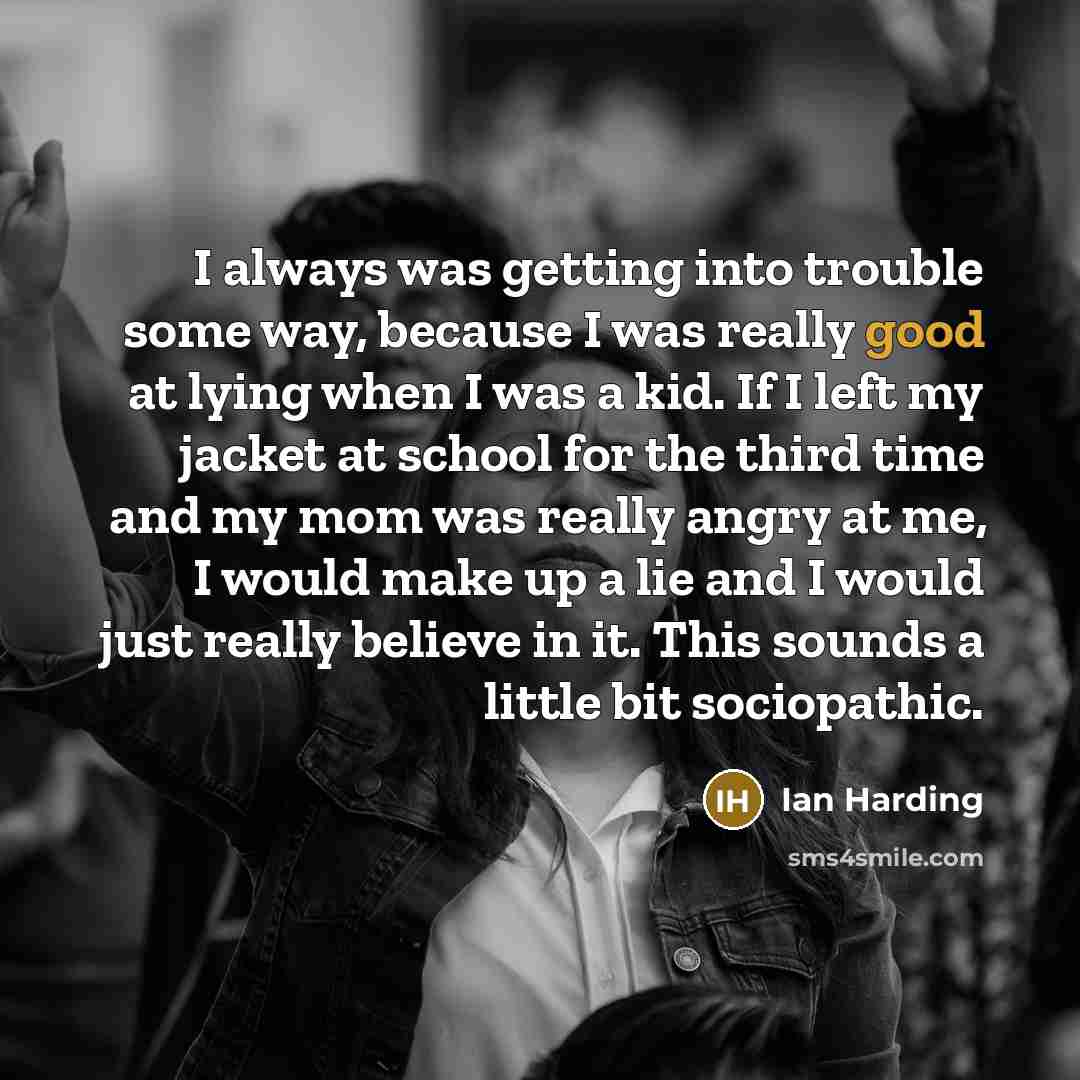 “I always was getting into trouble some way, because I…” quote by Ian Harding