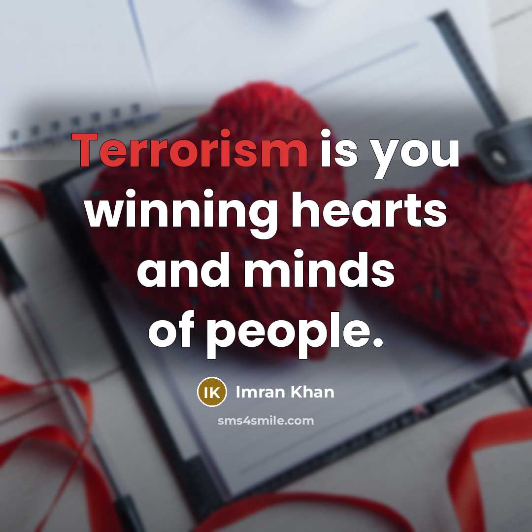 “Terrorism is you winning hearts and minds of people.…” quote by Imran Khan