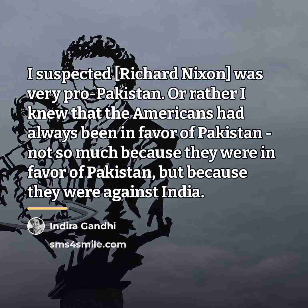 “I suspected [Richard Nixon] was very pro-Pakistan. Or rather I…” quote by Indira Gandhi