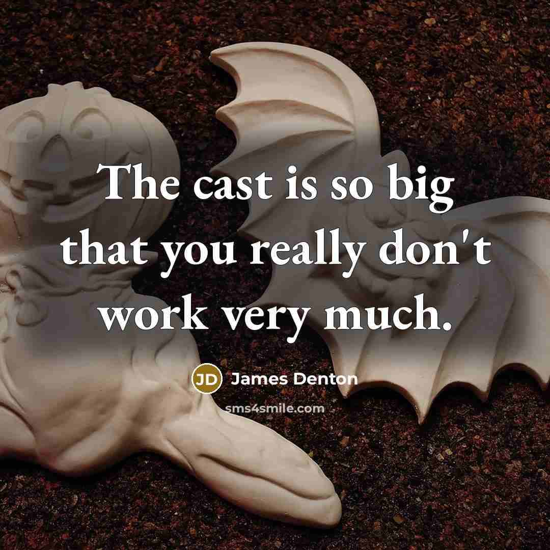 “The cast is so big that you really don't work…” quote by James Denton