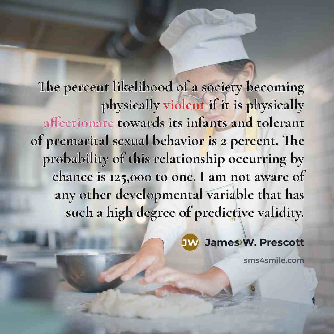 “The percent likelihood of a society becoming physically violent if…” quote by James W. Prescott