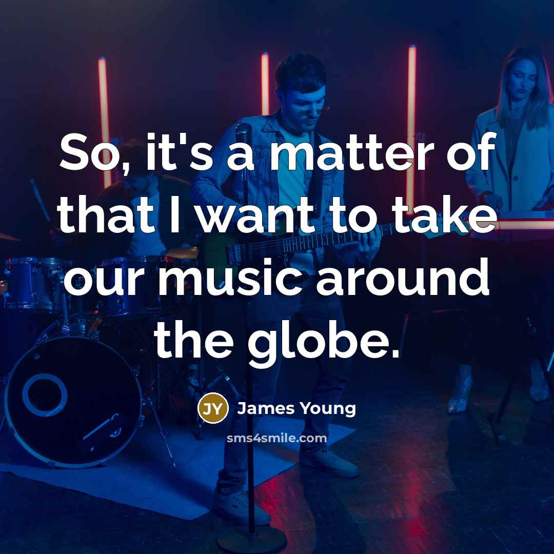 “So, it's a matter of that I want to take…” quote by James Young