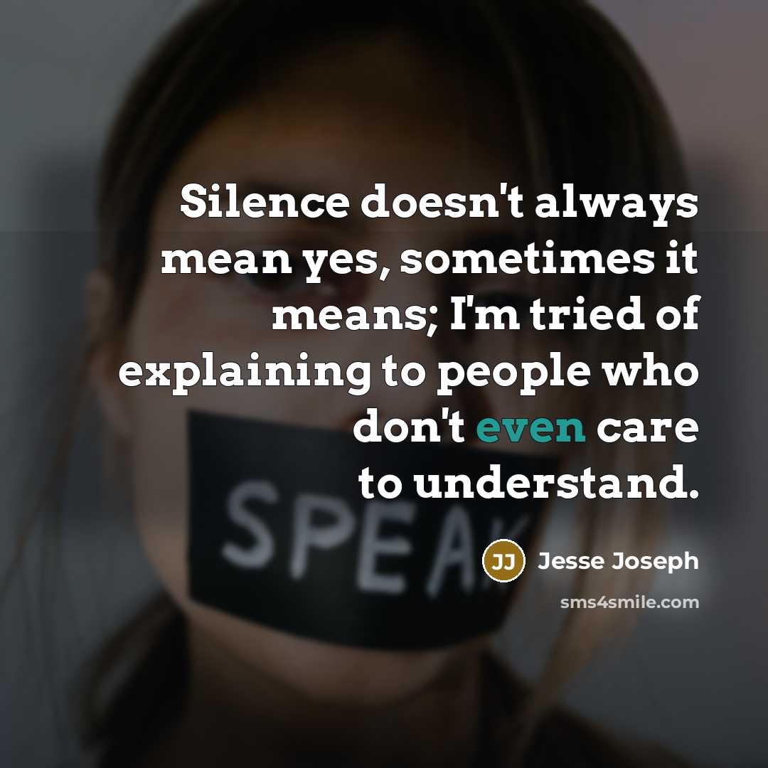 “Silence doesn't always mean yes, sometimes it means; I'm tried…” quote by Jesse Joseph