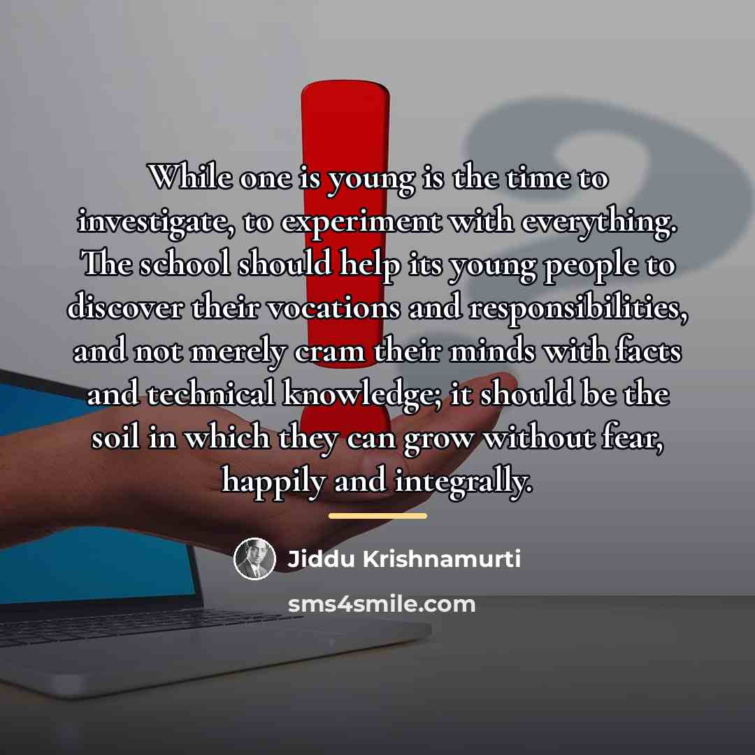 “While one is young is the time to investigate, to…” quote by Jiddu Krishnamurti
