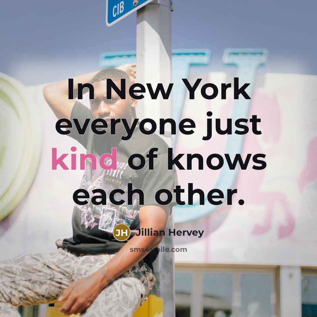 “In New York everyone just kind of knows each other.” quote by Jillian Hervey