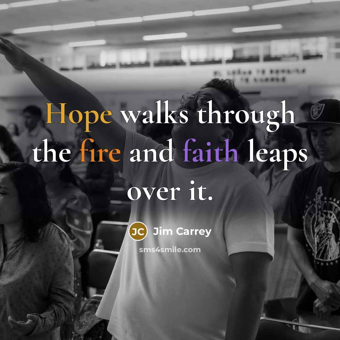“Hope walks through the fire and faith leaps over it.…” quote by Jim Carrey