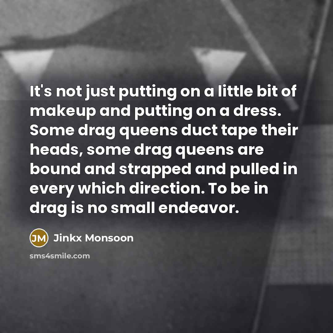 “It's not just putting on a little bit of makeup…” quote by Jinkx Monsoon