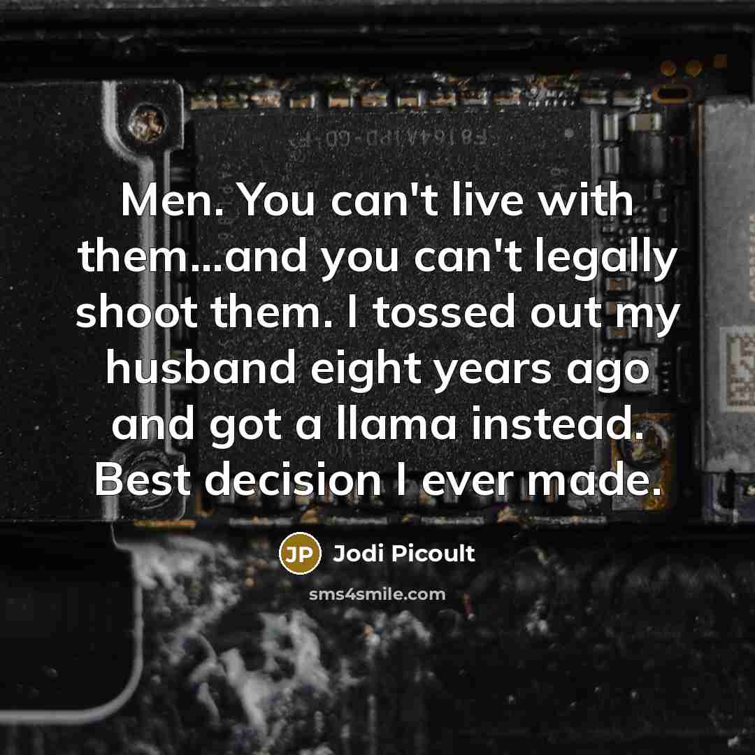“Men. You can't live with them...and you can't legally shoot…” quote by Jodi Picoult