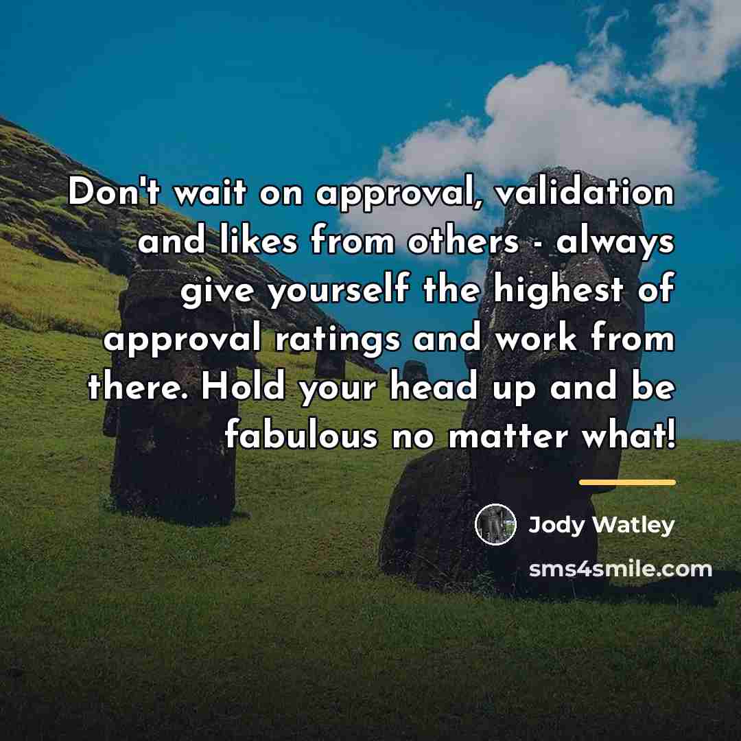 “Don't wait on approval, validation and likes from others -…” quote by Jody Watley