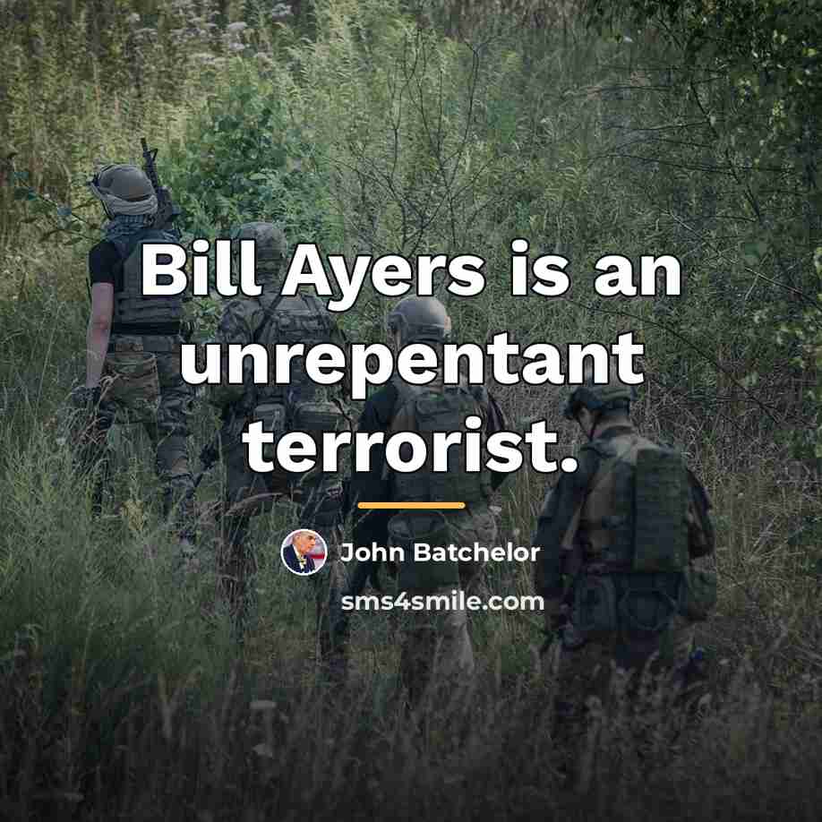 “Bill Ayers is an unrepentant terrorist.…” quote by John Batchelor