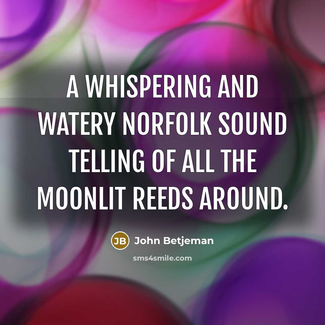 “A whispering and watery Norfolk sound Telling of all the…” quote by John Betjeman