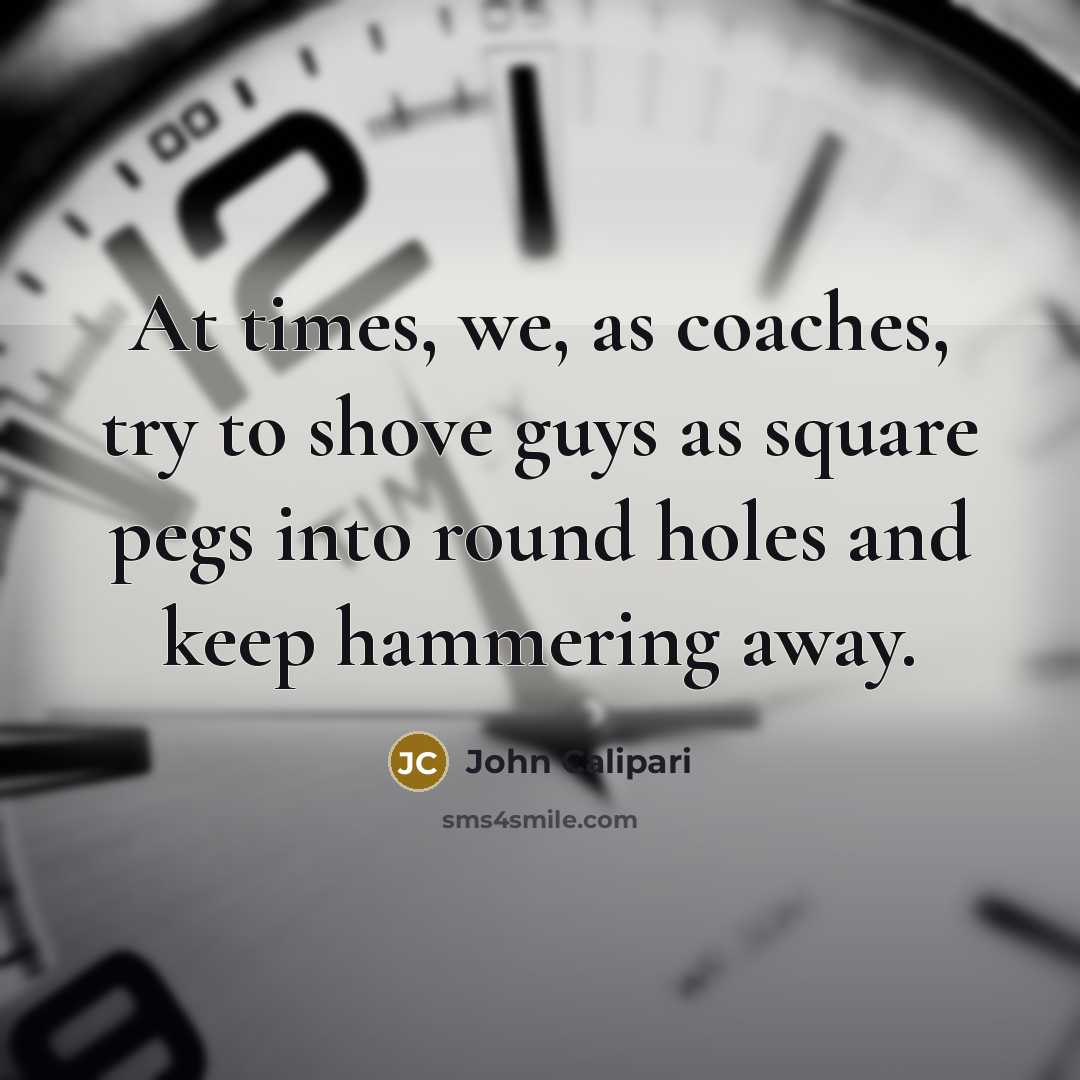 “At times, we, as coaches, try to shove guys as…” quote by John Calipari