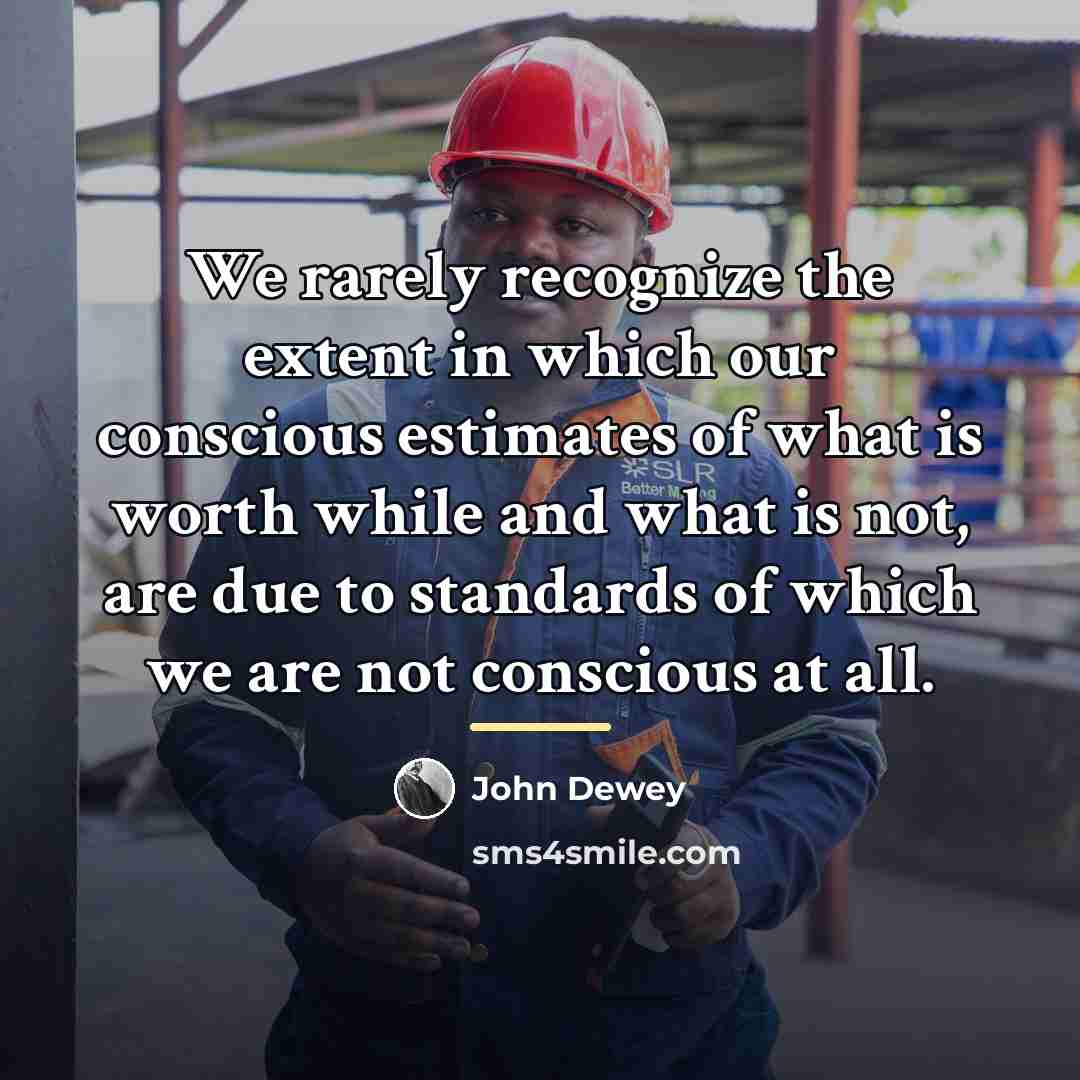 “We rarely recognize the extent in which our conscious estimates…” quote by John Dewey