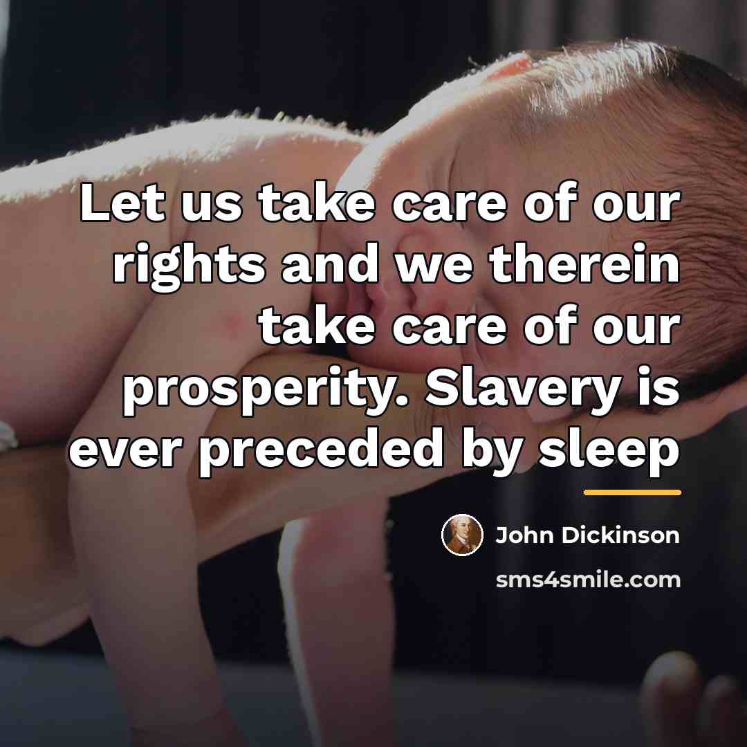 “Let us take care of our rights and we therein…” quote by John Dickinson
