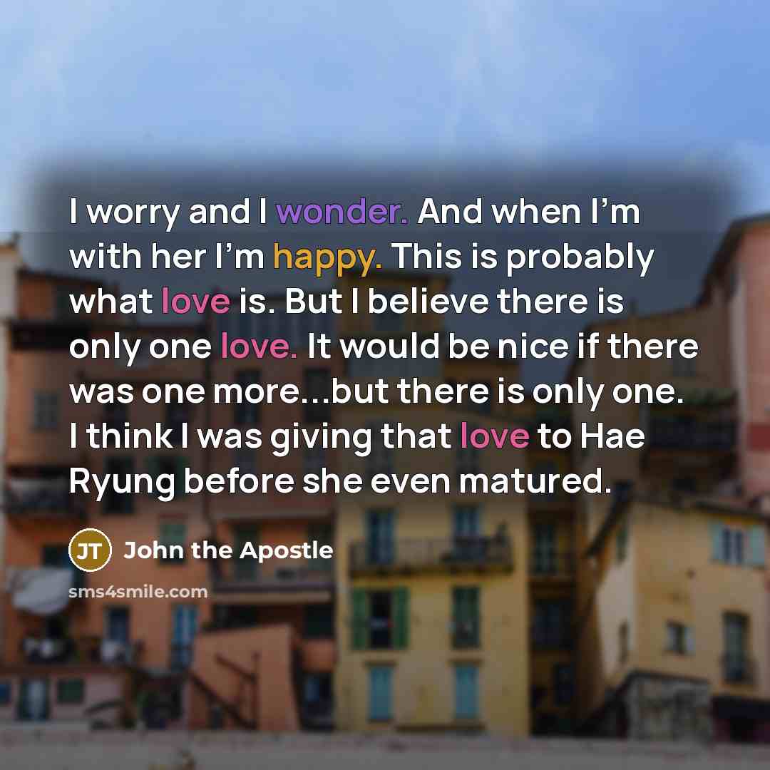 “I worry and I wonder. And when I'm with her…” quote by John the Apostle