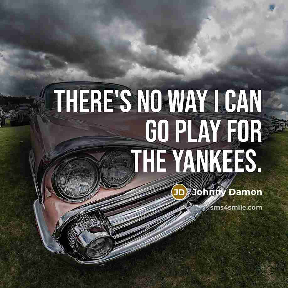 “There's no way I can go play for the Yankees.…” quote by Johnny Damon