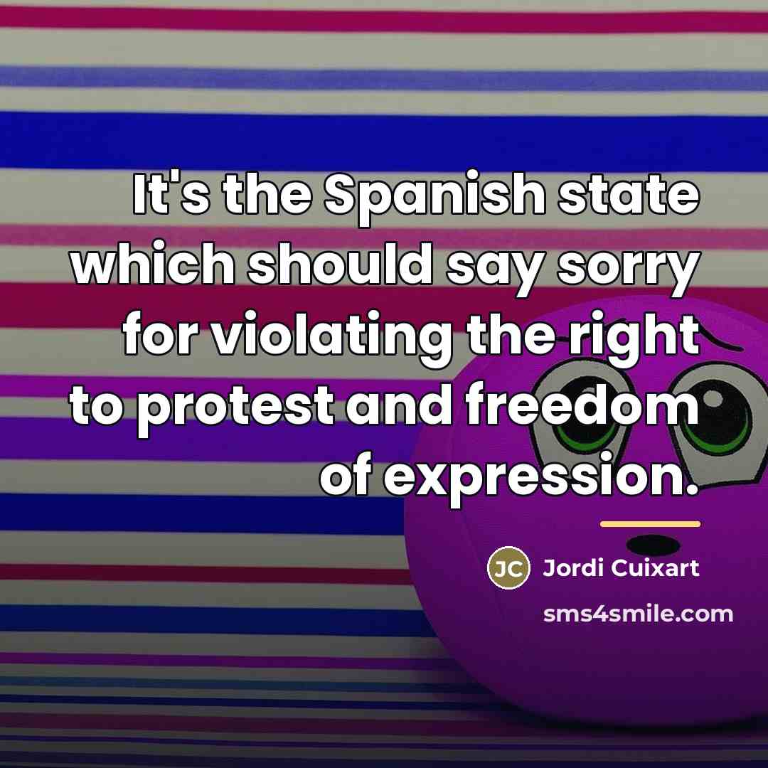 “It's the Spanish state which should say sorry for violating…” quote by Jordi Cuixart