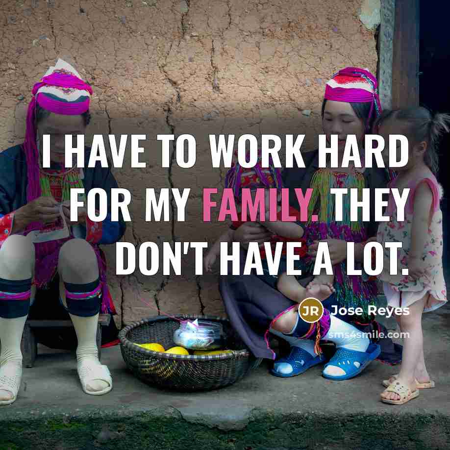 “I have to work hard for my family. They don't…” quote by Jose Reyes