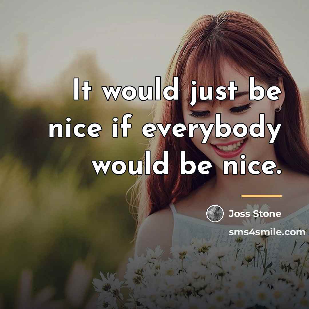 “It would just be nice if everybody would be nice.…” quote by Joss Stone