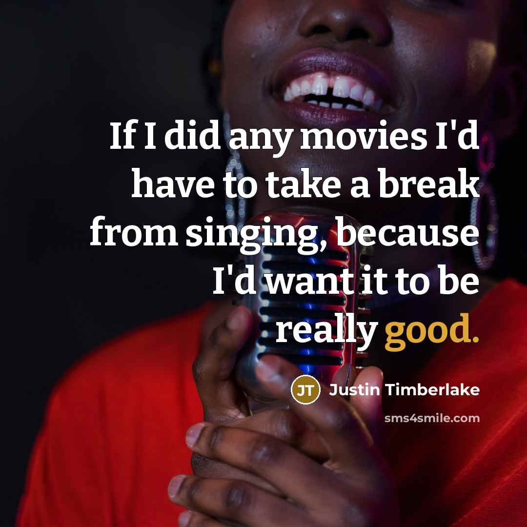 “If I did any movies I'd have to take a…” quote by Justin Timberlake