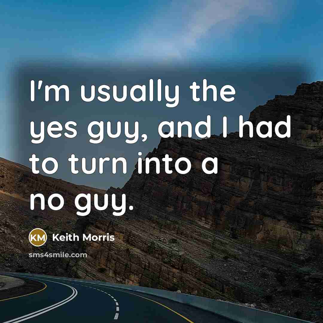 “I'm usually the yes guy, and I had to turn…” quote by Keith Morris