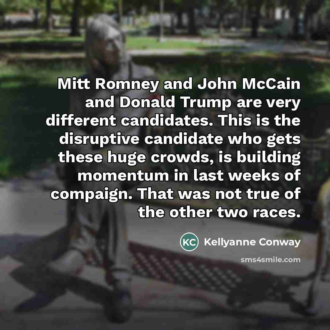 “Mitt Romney and John McCain and Donald Trump are very…” quote by Kellyanne Conway