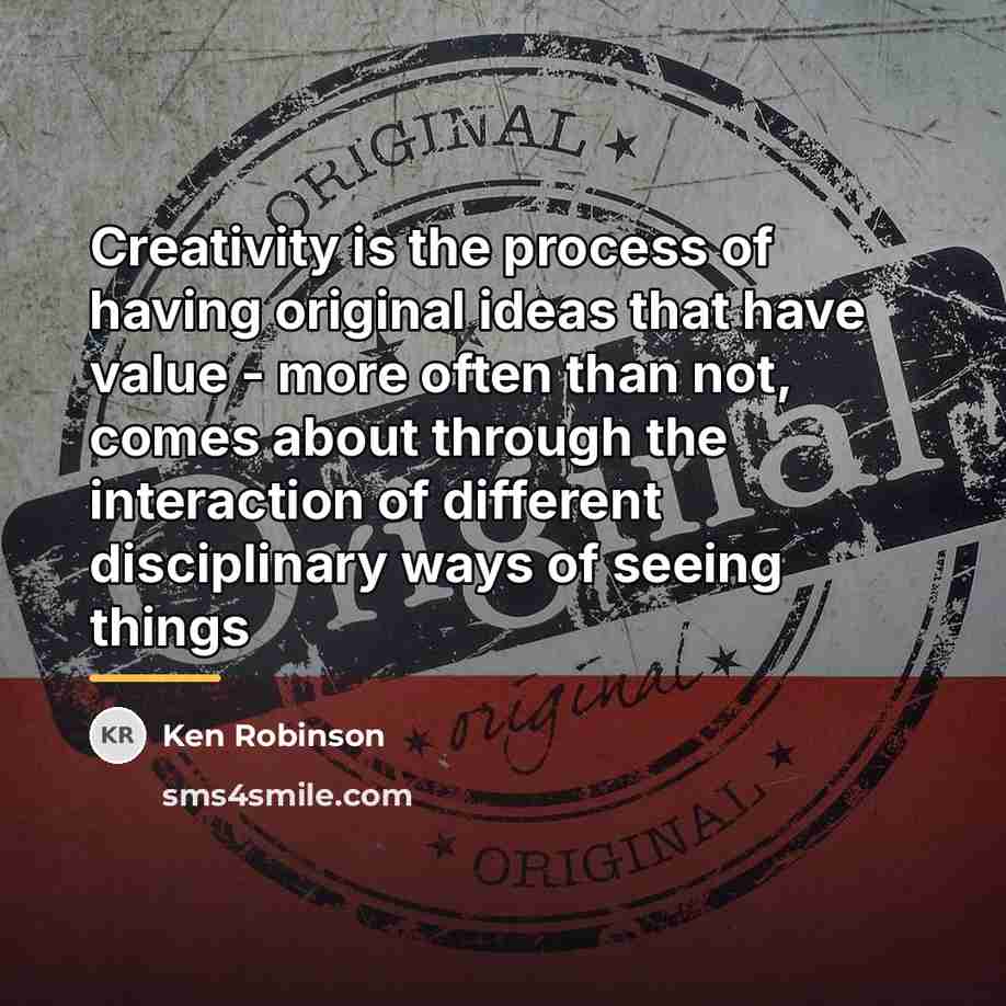 “Creativity is the process of having original ideas that have…” quote by Ken Robinson