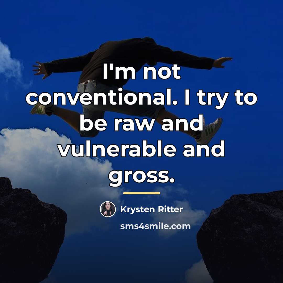 “I'm not conventional. I try to be raw and vulnerable…” quote by Krysten Ritter