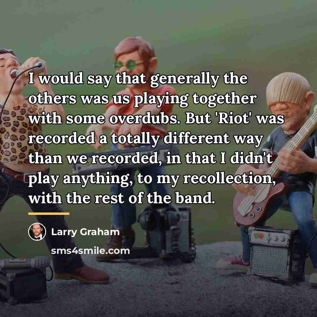 “I would say that generally the others was us playing…” quote by Larry Graham