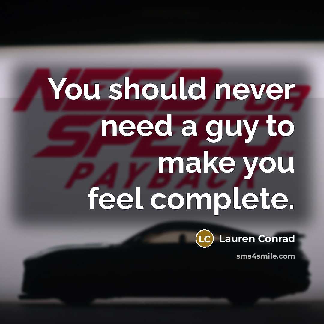 “You should never need a guy to make you feel…” quote by Lauren Conrad