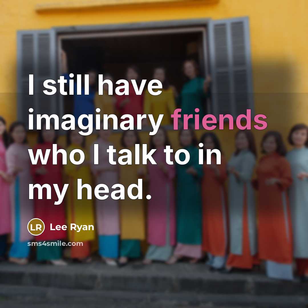 “I still have imaginary friends who I talk to in my head.” quote by Lee Ryan