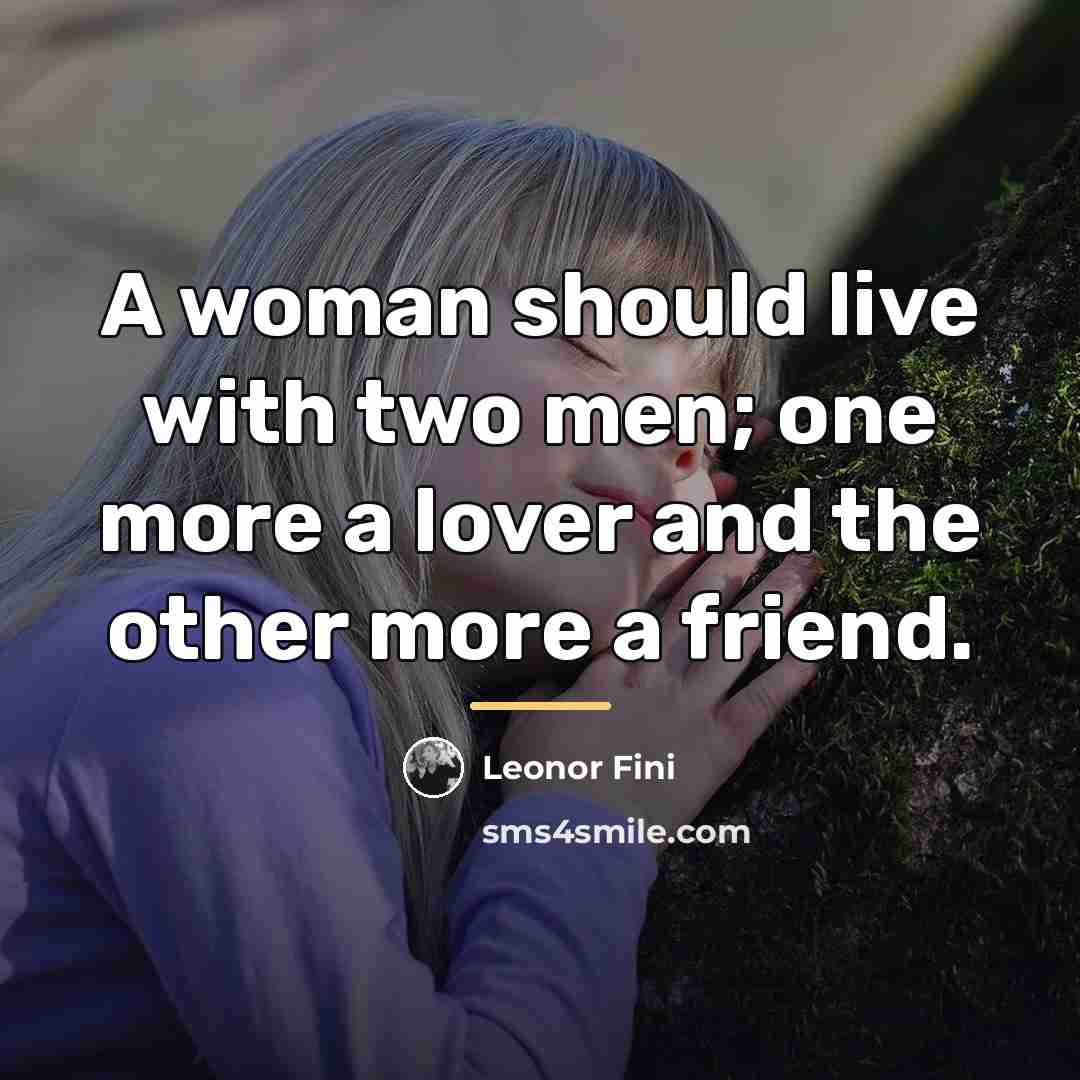 “A woman should live with two men; one more a…” quote by Leonor Fini