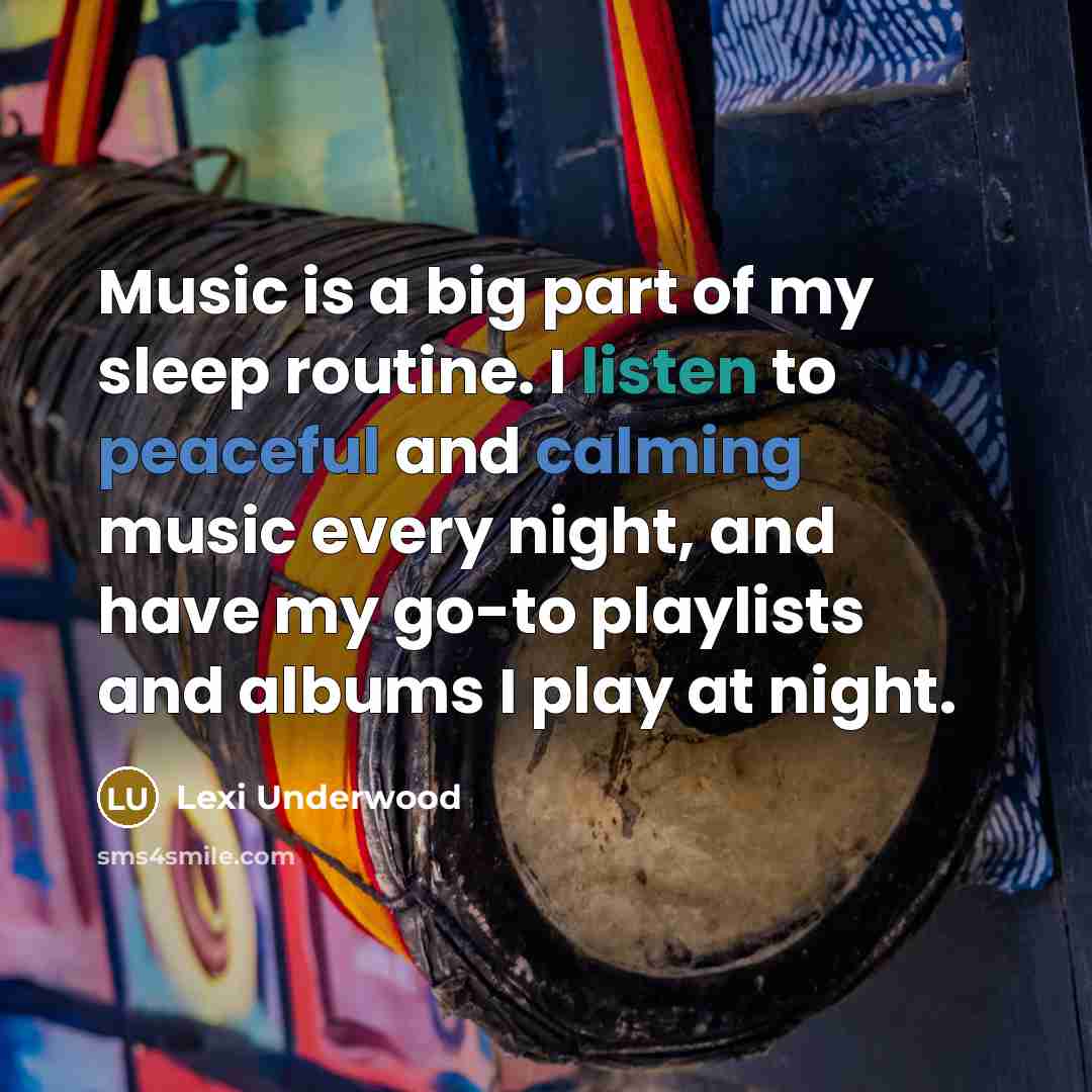 “Music is a big part of my sleep routine. I…” quote by Lexi Underwood