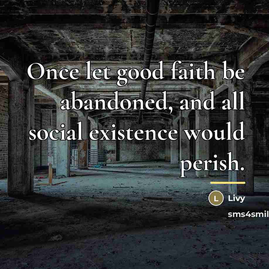 “Once let good faith be abandoned, and all social existence…” quote by Livy