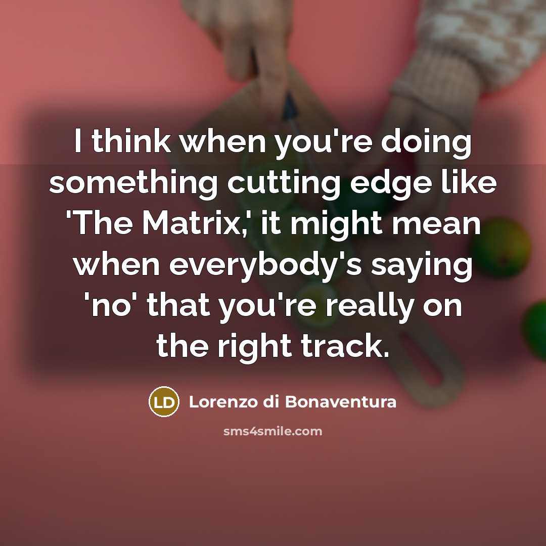 “I think when you're doing something cutting edge like 'The…” quote by Lorenzo di Bonaventura