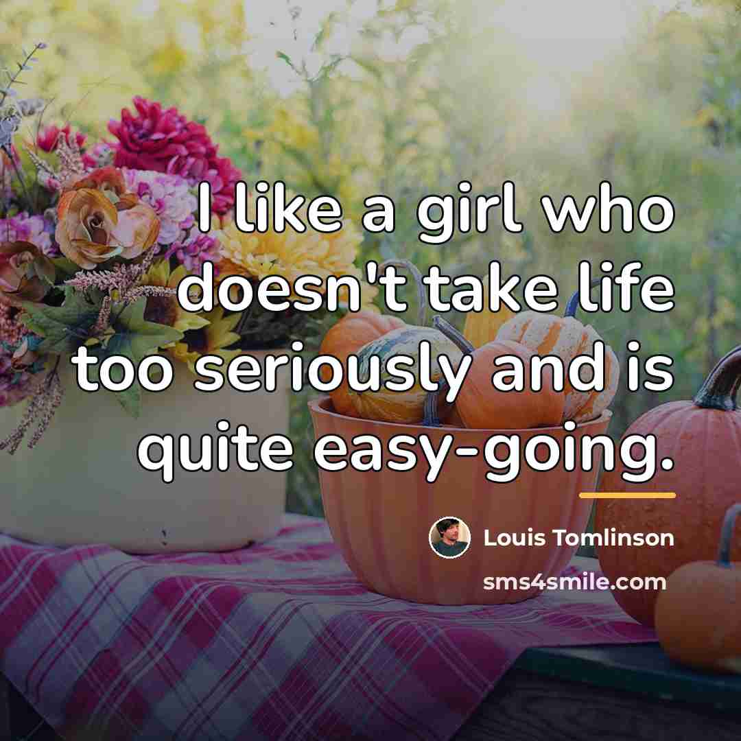 “I like a girl who doesn't take life too seriously…” quote by Louis Tomlinson