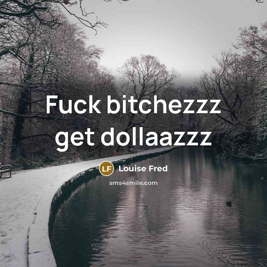 “Fuck bitchezzz get dollaazzz” quote by Louise Fred