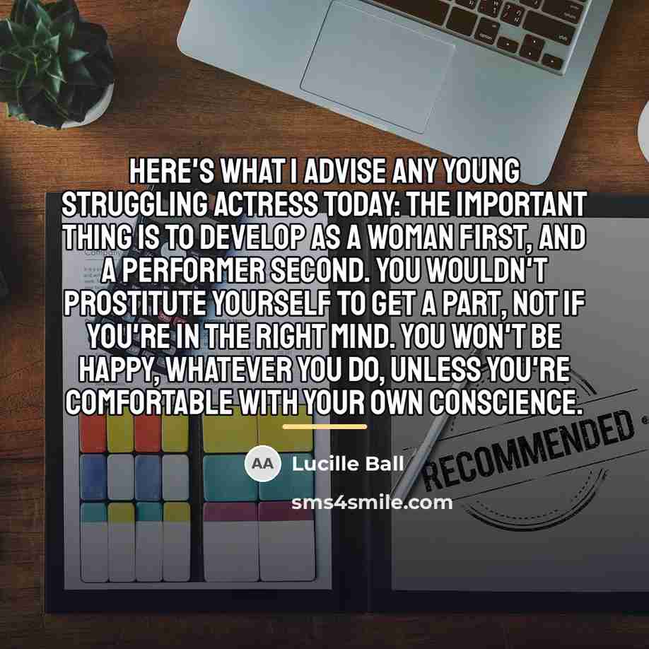 “Here's what I advise any young struggling actress today: The…” quote by Lucille Ball