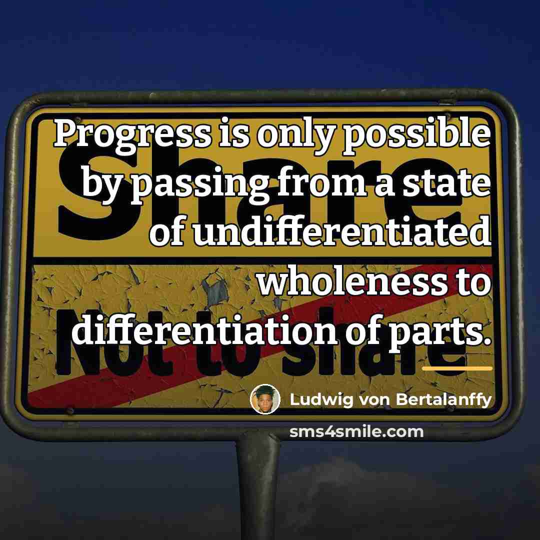“Progress is only possible by passing from a state of…” quote by Ludwig von Bertalanffy