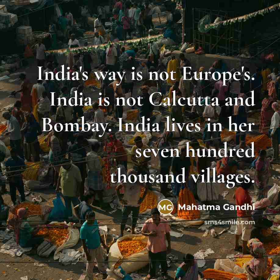 “India's way is not Europe's. India is not Calcutta and…” quote by Mahatma Gandhi
