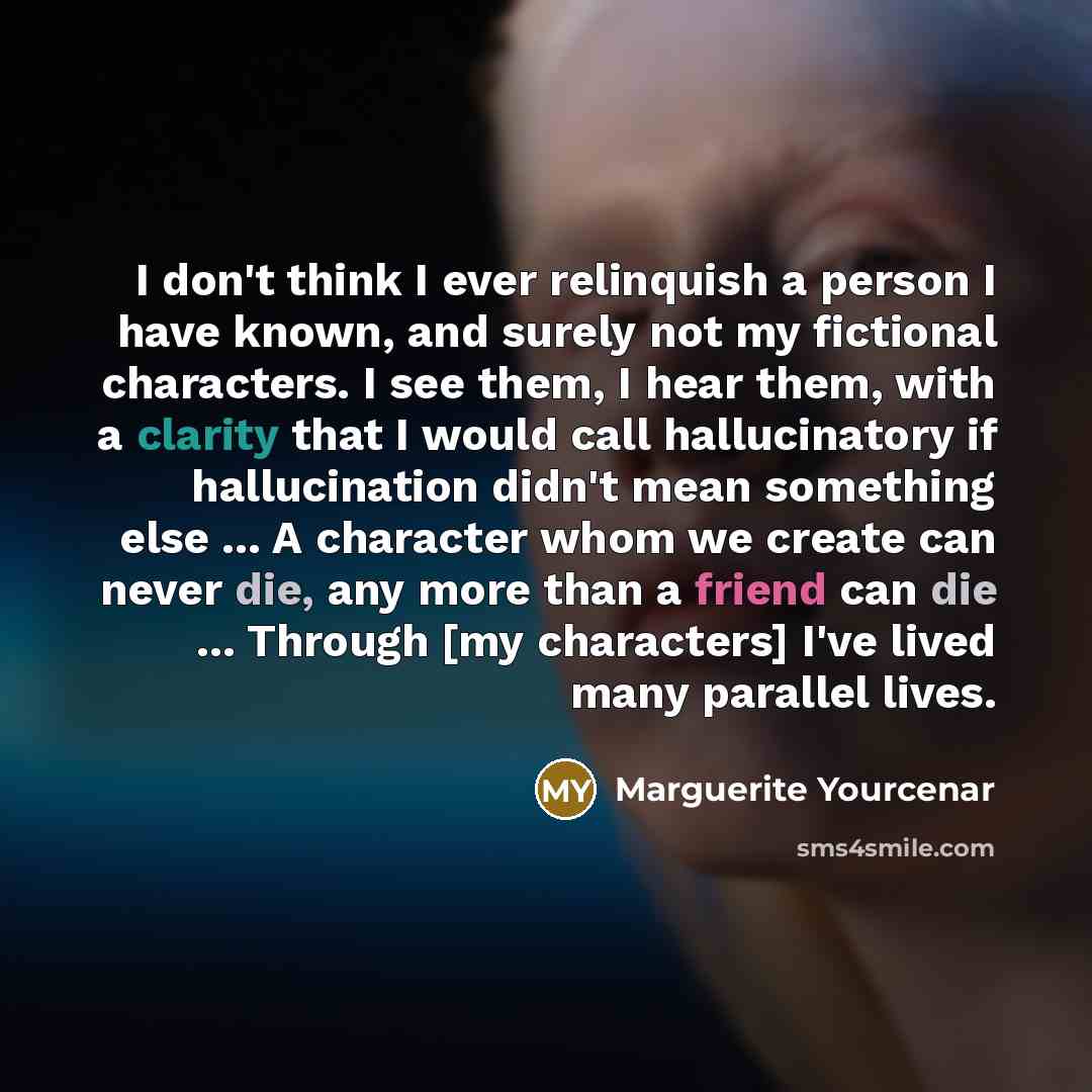 “I don't think I ever relinquish a person I have…” quote by Marguerite Yourcenar