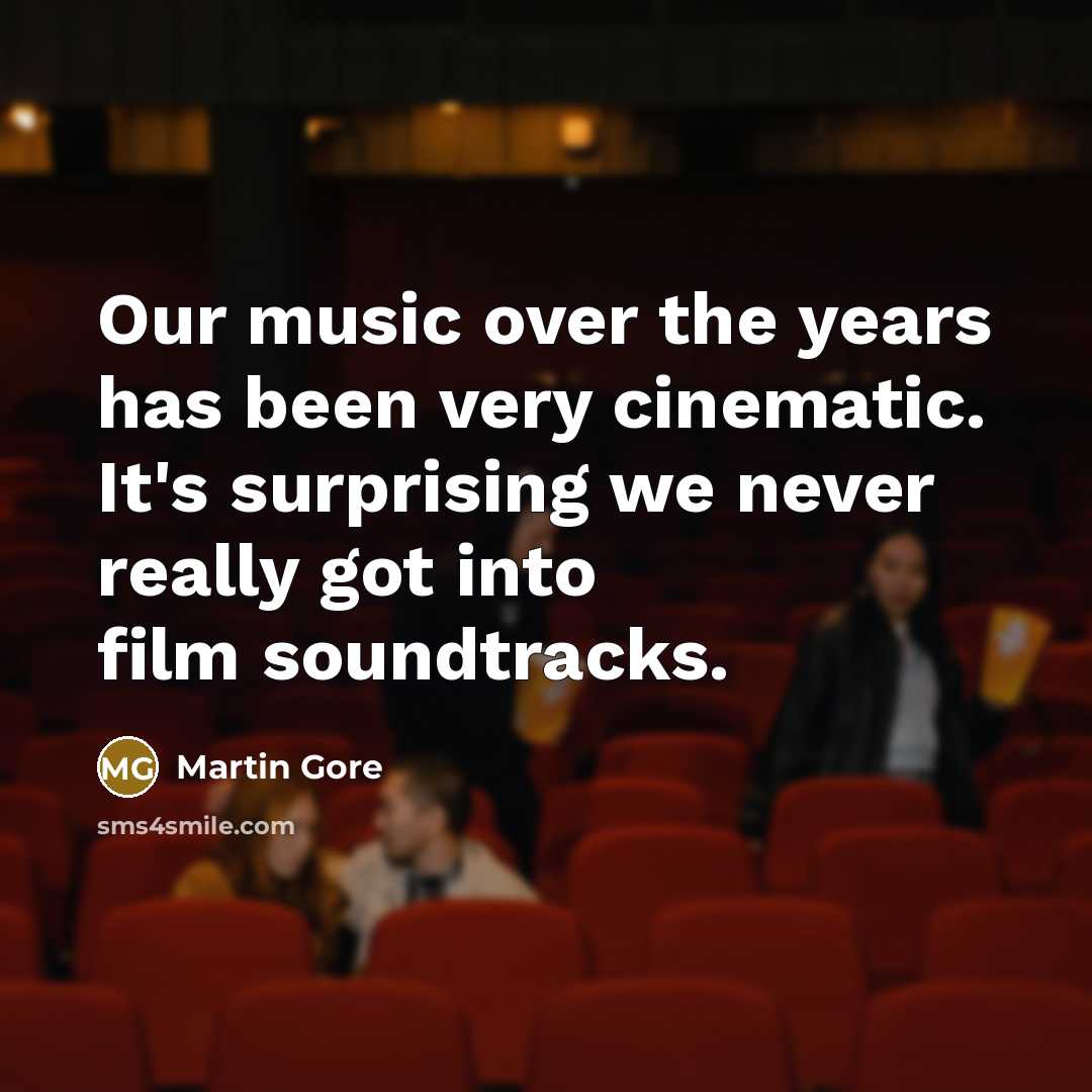 “Our music over the years has been very cinematic. It's…” quote by Martin Gore