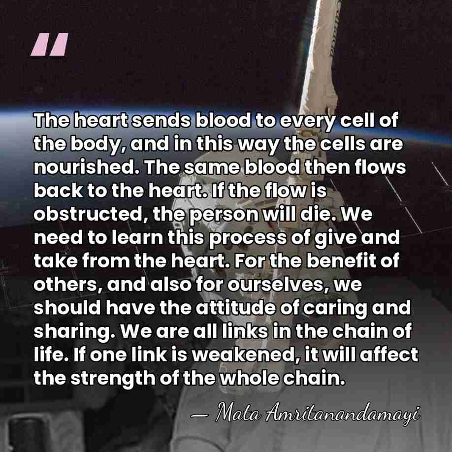 The heart sends blood to every cell of the body, and in&hellip; - Mata Amritanandamayi