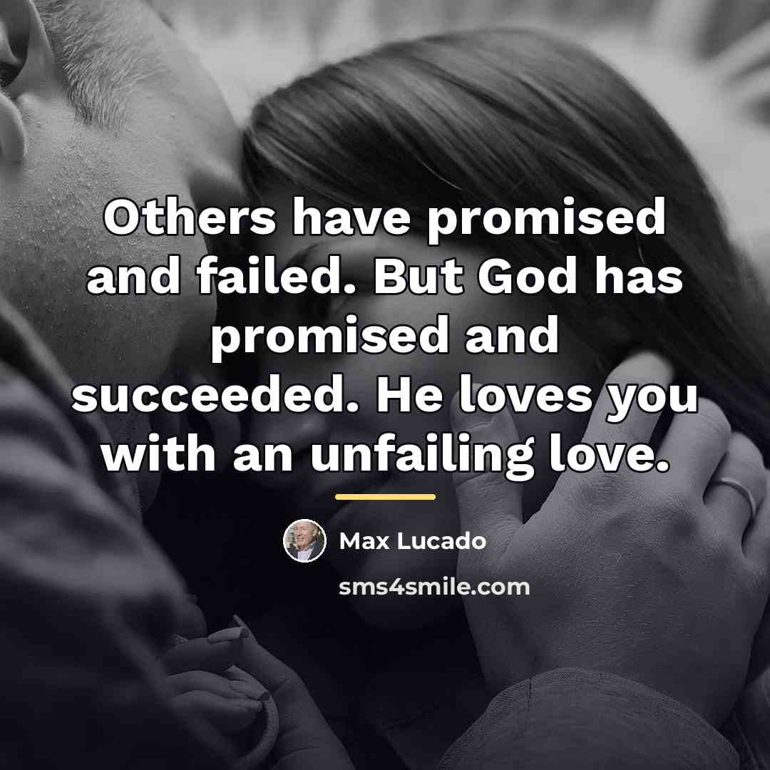 “Others have promised and failed. But God has promised and…” quote by Max Lucado