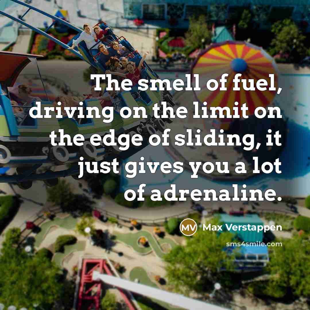 “The smell of fuel, driving on the limit on the…” quote by Max Verstappen