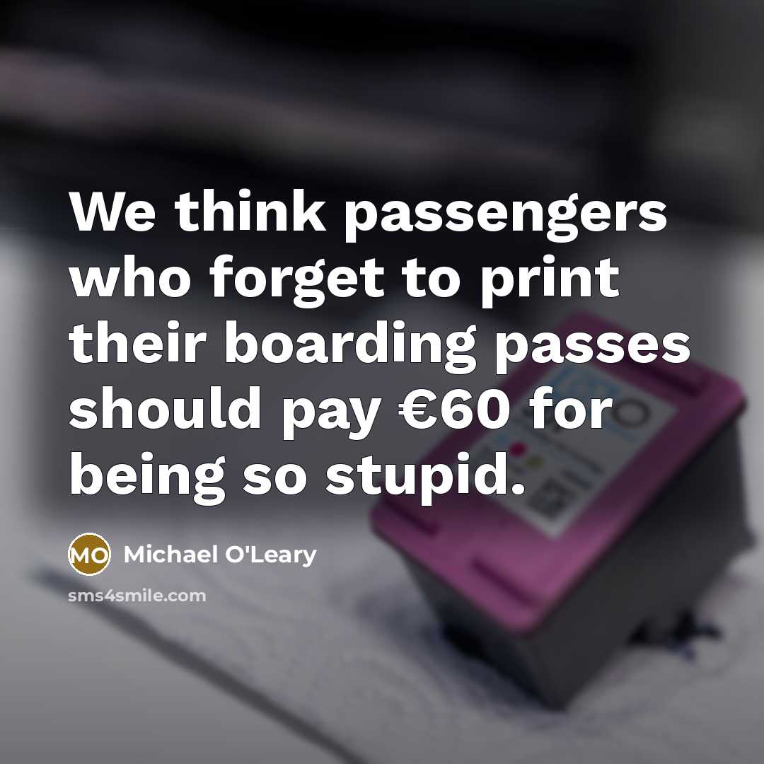 “We think passengers who forget to print their boarding passes…” quote by Michael O'Leary