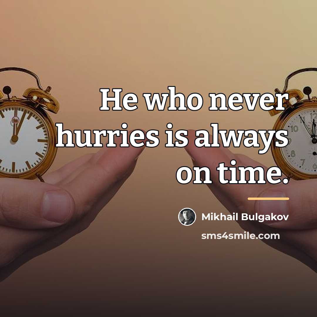 “He who never hurries is always on time.…” quote by Mikhail Bulgakov